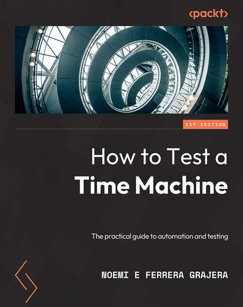Book cover of How to Test a Time Machine: A practical guide to test architecture and automation