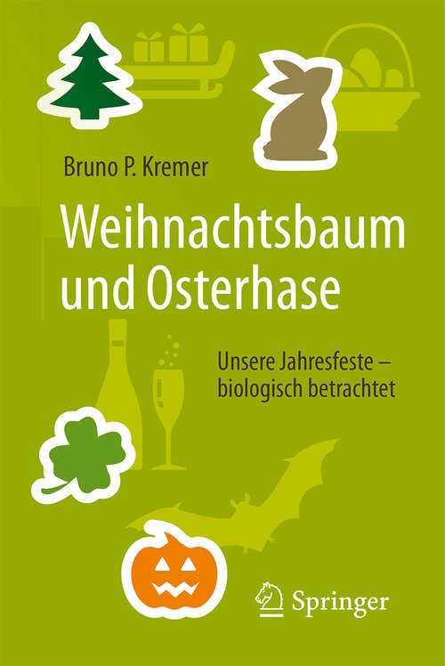 Book cover of Weihnachtsbaum und Osterhase: Unsere Jahresfeste – biologisch betrachtet (1. Aufl. 2017)