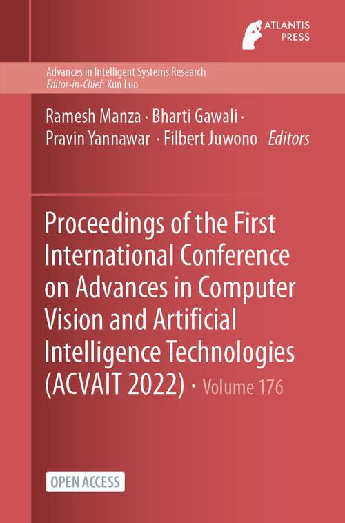 Book cover of Proceedings of the First International Conference on Advances in Computer Vision and Artificial Intelligence Technologies (1st ed. 2023) (Advances in Intelligent Systems Research #176)