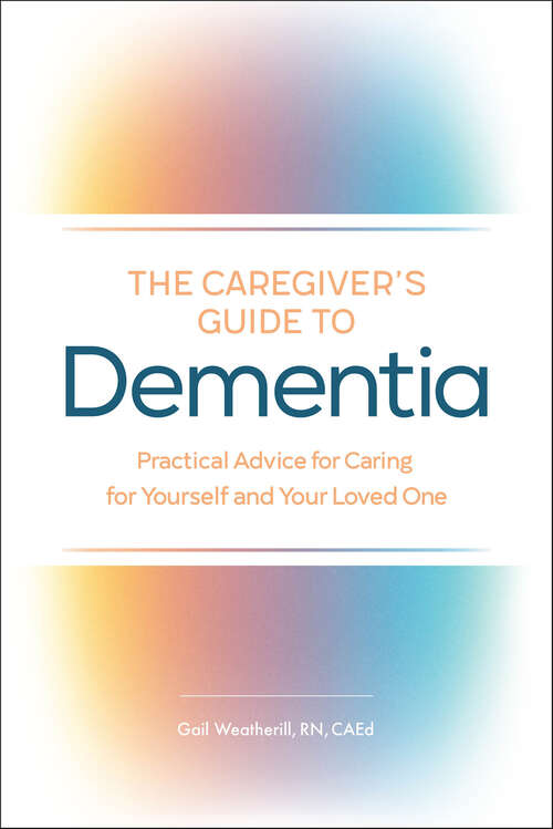 Book cover of The Caregiver's Guide to Dementia: Practical Advice for Caring for Yourself and Your Loved One (Caregiver's Guides)