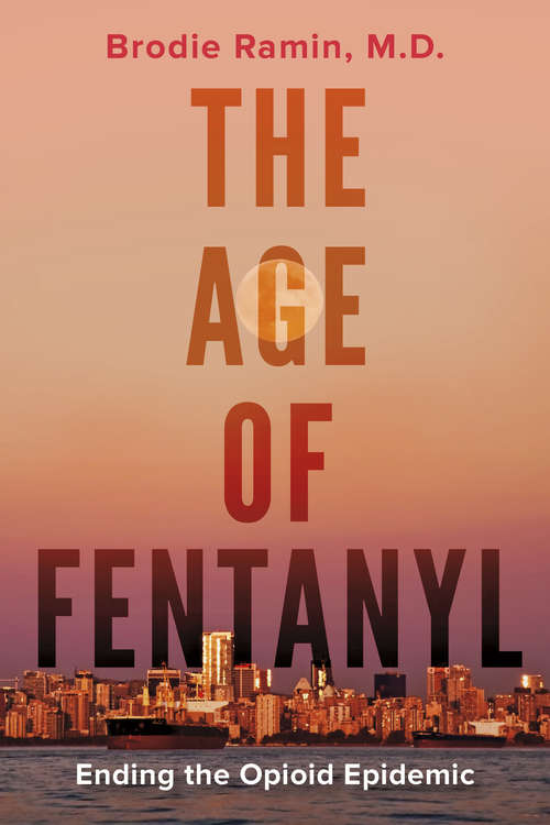 Book cover of The Age of Fentanyl: Ending the Opioid Epidemic