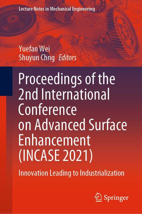 Book cover of Proceedings of the 2nd International Conference on Advanced Surface Enhancement: Innovation Leading to Industrialization (1st ed. 2022) (Lecture Notes in Mechanical Engineering)