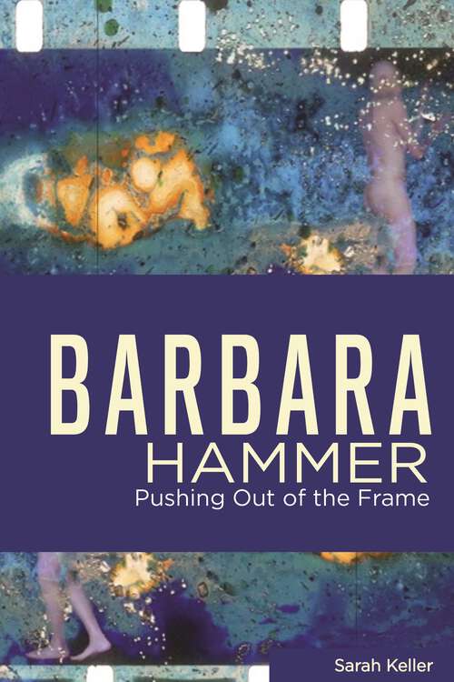 Book cover of Barbara Hammer: Pushing Out of the Frame (Queer Screens)