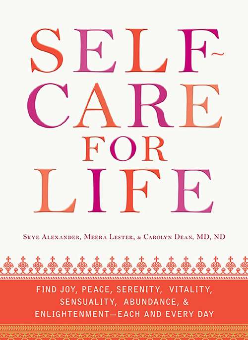 Book cover of Self-Care for Life: Find Joy, Peace, Serenity, Vitality, Sensuality, Abundance, and Enlightenment - Each and Every Day