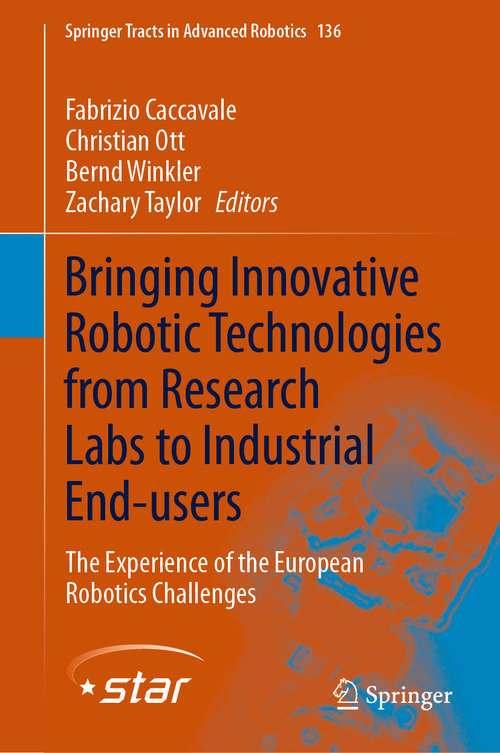 Book cover of Bringing Innovative Robotic Technologies from Research Labs to Industrial End-users: The Experience of the European Robotics Challenges (1st ed. 2020) (Springer Tracts in Advanced Robotics #136)