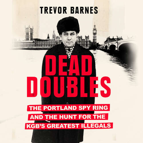 Book cover of Dead Doubles: The Extraordinary Worldwide Hunt for One of the Cold War's Most Notorious Spy Rings