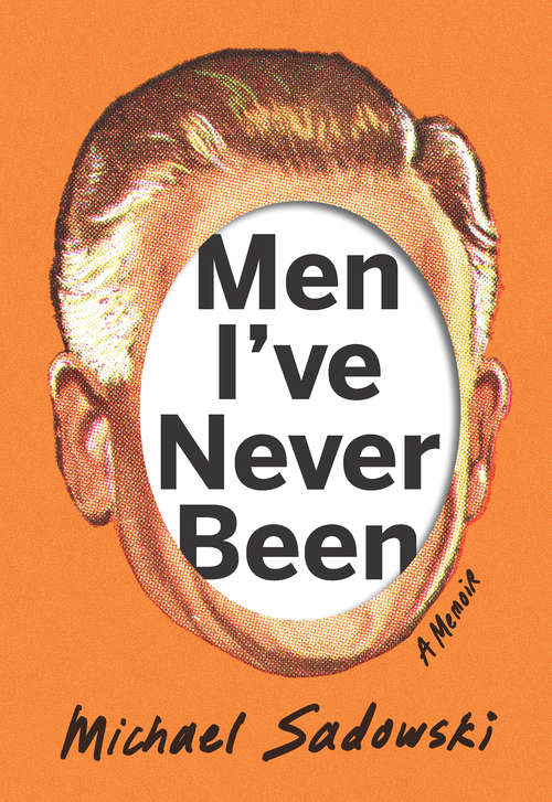 Book cover of Men I've Never Been (Living Out: Gay and Lesbian Autobiog)