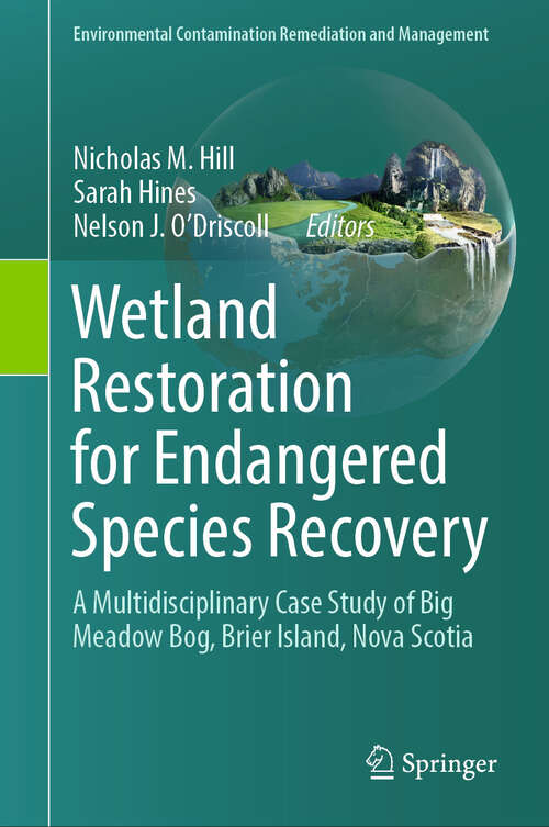 Book cover of Wetland Restoration for Endangered Species Recovery: A Multidisciplinary Case Study of Big Meadow Bog, Brier Island, Nova Scotia (Environmental Contamination Remediation and Management)