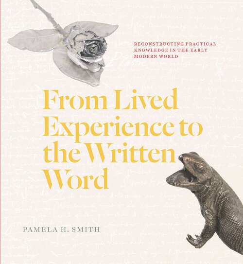 Book cover of From Lived Experience to the Written Word: Reconstructing Practical Knowledge in the Early Modern World