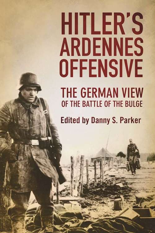 Book cover of Hitler's Ardennes Offensive: The German View of the Battle of the Bulge (Proprietary)