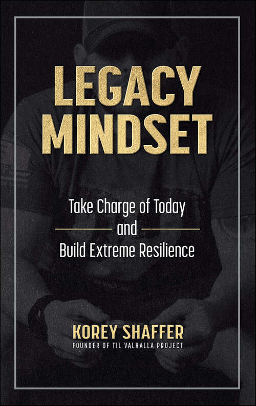 Book cover of Legacy Mindset: Take Charge of Today and Build Extreme Resilience