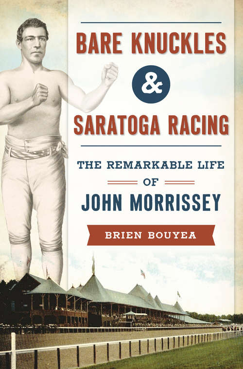 Book cover of Bare Knuckles & Saratoga Racing: The Remarkable Life of John Morrissey (Sports)