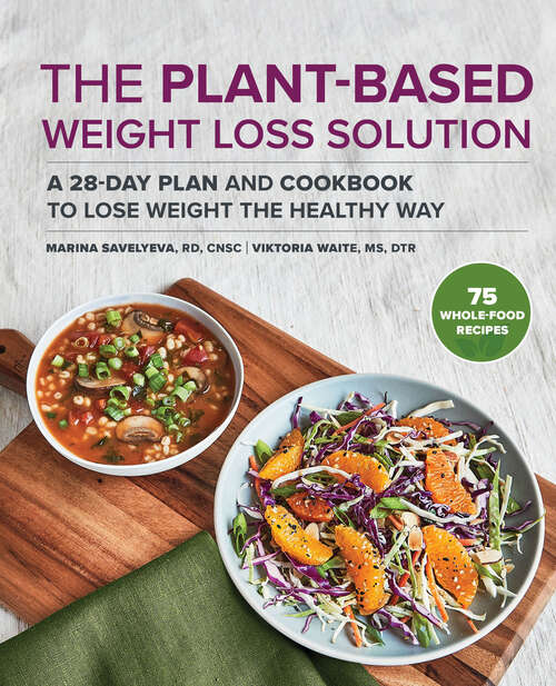 Book cover of The Plant-Based Weight Loss Solution: A 28-Day Plan and Cookbook to Lose Weight the Healthy Way