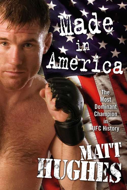 Book cover of Made in America: The Most Dominant Champion In Ufc History (ULTIMATE FIGHTING CHAMPIONSHIP)