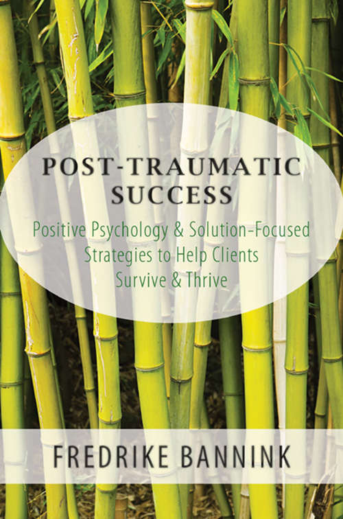 Book cover of Post Traumatic Success: Positive Psychology & Solution-Focused Strategies to Help Clients Survive & Thrive