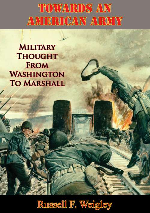 Book cover of Towards An American Army: Military Thought From Washington To Marshall