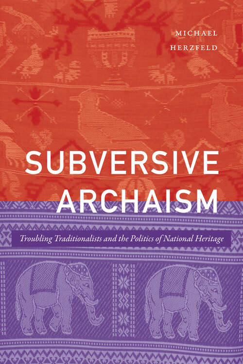 Book cover of Subversive Archaism: Troubling Traditionalists and the Politics of National Heritage (The Lewis Henry Morgan Lectures)