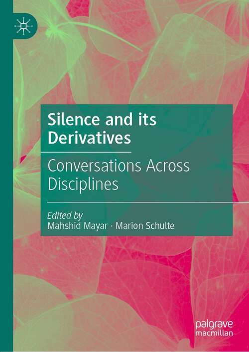 Book cover of Silence and its Derivatives: Conversations Across Disciplines (1st ed. 2022)