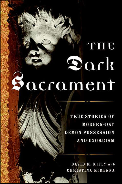 Book cover of The Dark Sacrament: True Stories of Modern-Day Demon Possession and Exorcism