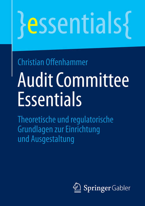 Book cover of Audit Committee Essentials: Theoretische und regulatorische Grundlagen zur Einrichtung und Ausgestaltung (essentials)