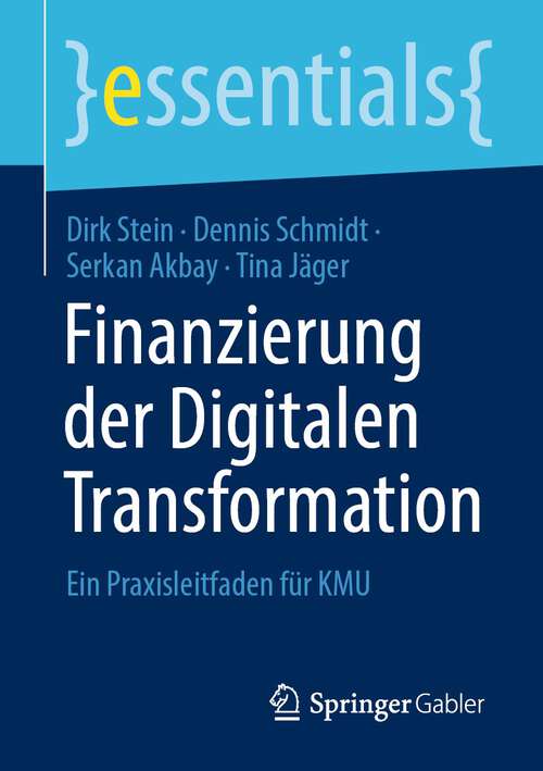 Book cover of Finanzierung der Digitalen Transformation: Ein Praxisleitfaden für KMU (1. Aufl. 2022) (essentials)