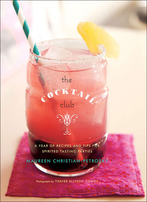 Book cover of The Cocktail Club: A Year of Recipes and Tips for Spirited Tasting Parties