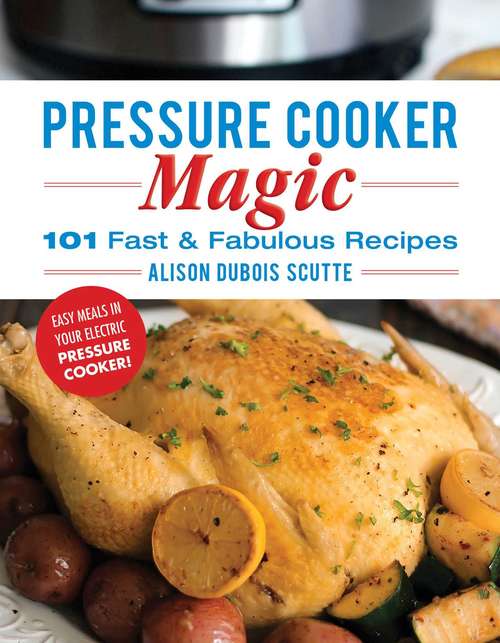 Book cover of Pressure Cooker Magic: 101 Fast & Fabulous Recipes