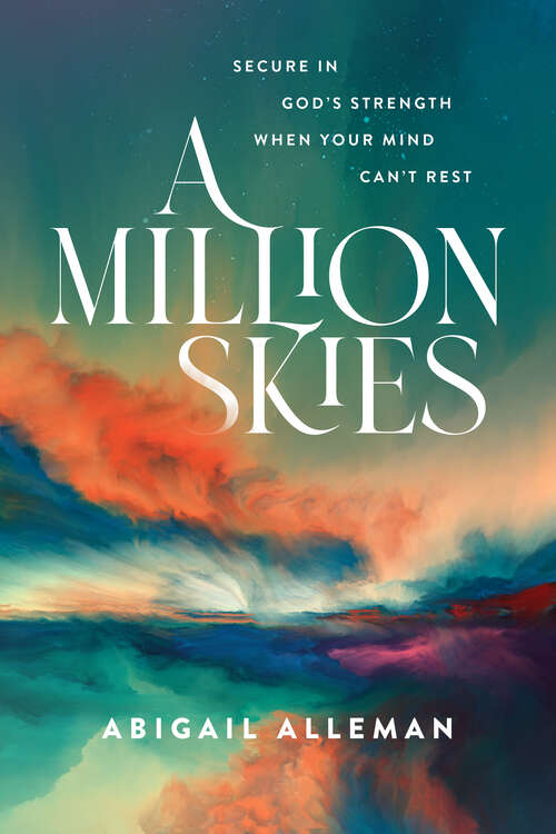 Book cover of A Million Skies: Secure in God's Strength When Your Mind Can't Rest