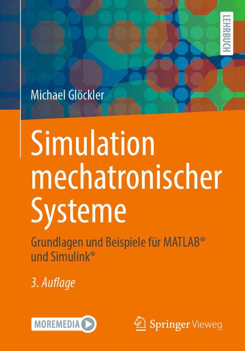 Book cover of Simulation mechatronischer Systeme: Grundlagen und Beispiele für MATLAB® und Simulink® (3. Aufl. 2023)