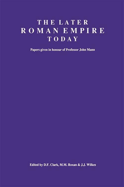 Book cover of The Later Roman Empire Today: Papers given in honour of Professor John Mann (UCL Institute of Archaeology Publications)