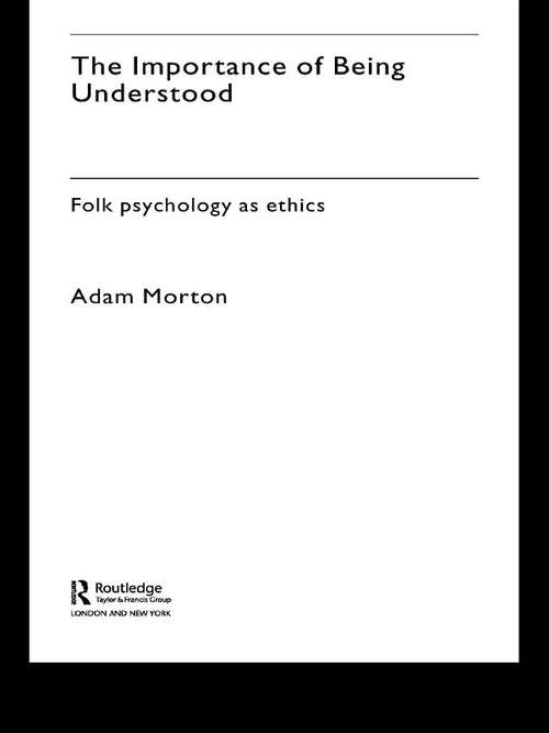 Book cover of The Importance of Being Understood: Folk Psychology as Ethics (International Library of Philosophy #1)