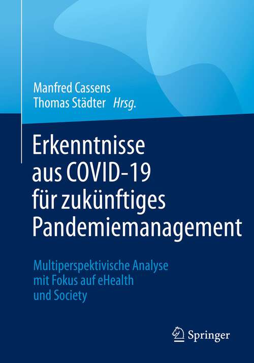 Book cover of Erkenntnisse aus COVID-19 für zukünftiges Pandemiemangement: Multiperspektivische Analyse mit Fokus auf eHealth und Society (1. Aufl. 2022)