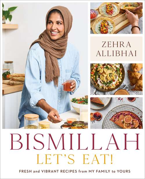 Book cover of Bismillah, Let's Eat!: Fresh and Vibrant Recipes from my Family to Yours