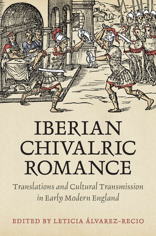 Book cover of Iberian Chivalric Romance: Translations and Cultural Transmission in Early Modern England (Toronto Iberic)