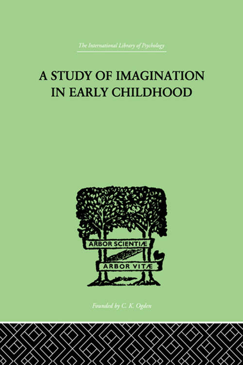 Book cover of A Study of IMAGINATION IN EARLY CHILDHOOD: and its Function in Mental Development (International Library Of Psychology Ser.: Vol. 9)