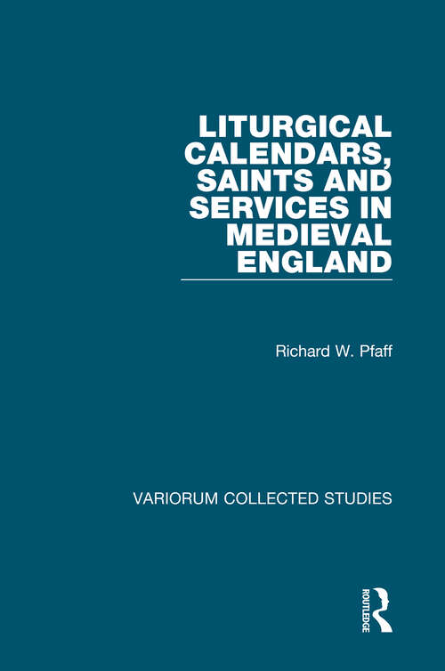 Book cover of Liturgical Calendars, Saints and Services in Medieval England (Variorum Collected Studies)