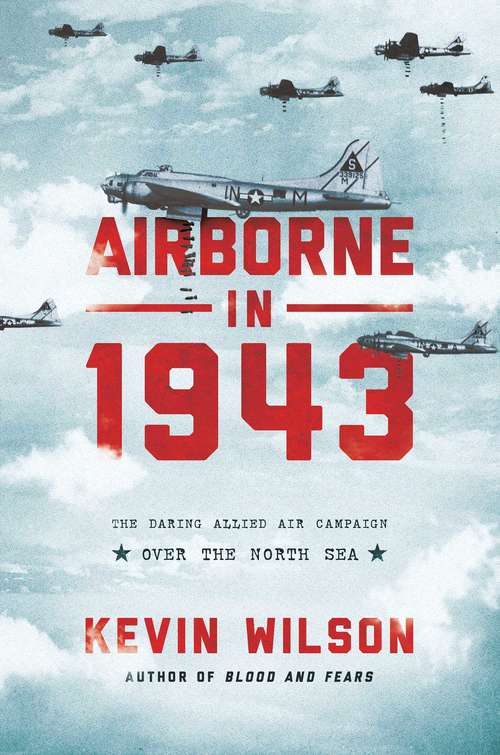 Book cover of Airborne in 1943: The Daring Allied Air Campaign Over The North Sea