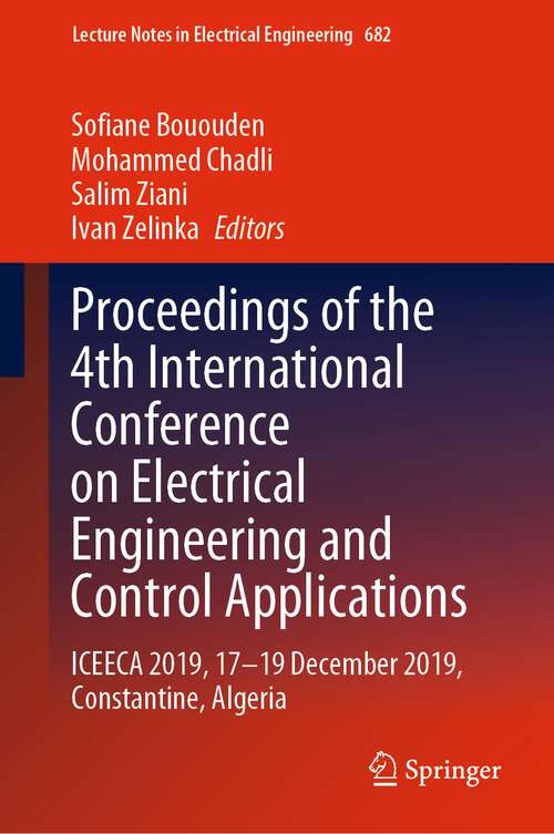 Book cover of Proceedings of the 4th International Conference on Electrical Engineering and Control Applications: ICEECA 2019, 17–19 December 2019, Constantine, Algeria (1st ed. 2021) (Lecture Notes in Electrical Engineering #682)