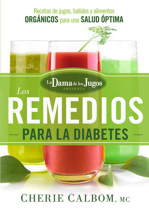 Book cover of Los remedios para la Diabetes de la Dama de los Jugos: Recetas de jugos, batidos y alimentos orgánicos para una salud óptima