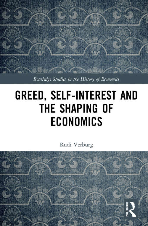 Book cover of Greed, Self-Interest and the Shaping of Economics (Routledge Studies in the History of Economics)