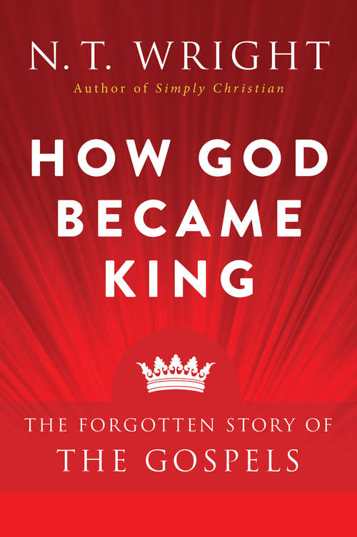 Book cover of How God Became King: The Forgotten Story of the Gospels