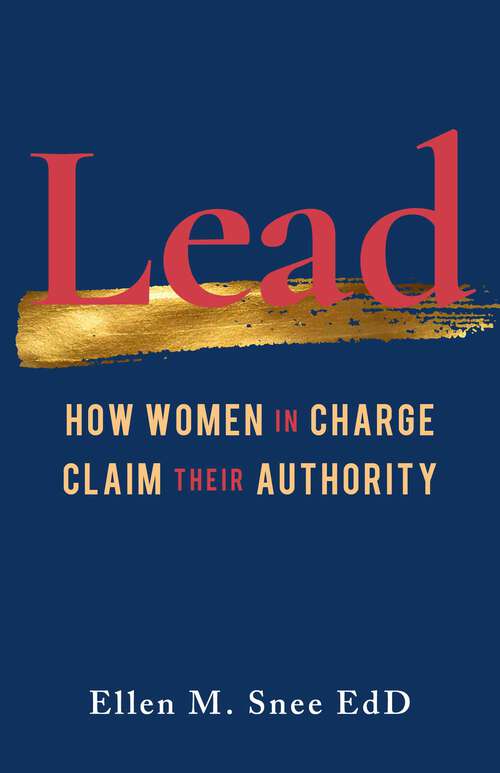 Book cover of Lead: How Women in Charge Claim Their Authority