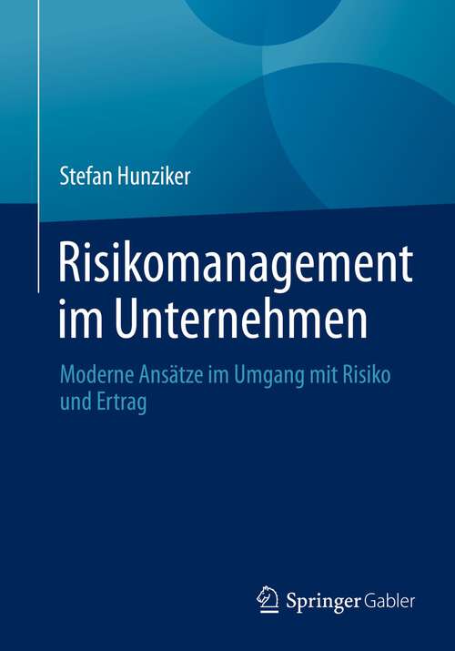 Book cover of Risikomanagement im Unternehmen: Moderne Ansätze im Umgang mit Risiko und Ertrag (1. Aufl. 2022)