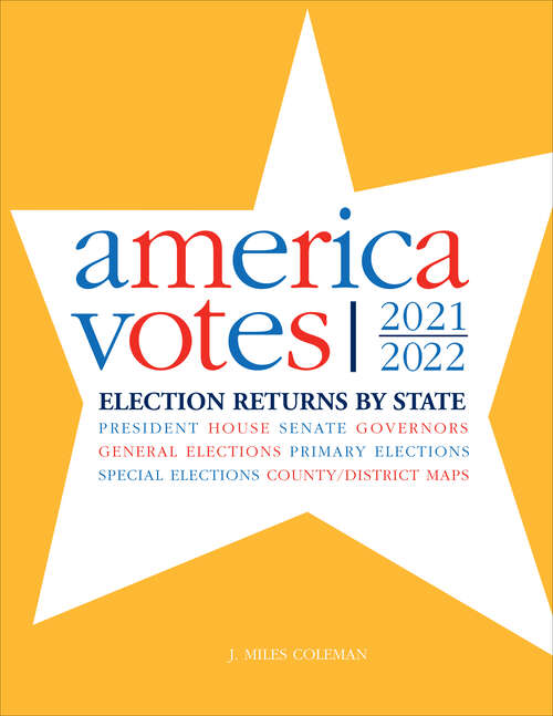 Book cover of America Votes 35: 2021-2022, Election Returns by State (35th Edition)