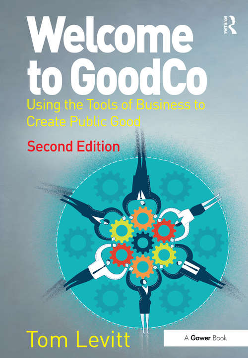 Book cover of Welcome to GoodCo: Using the Tools of Business to Create Public Good (2)