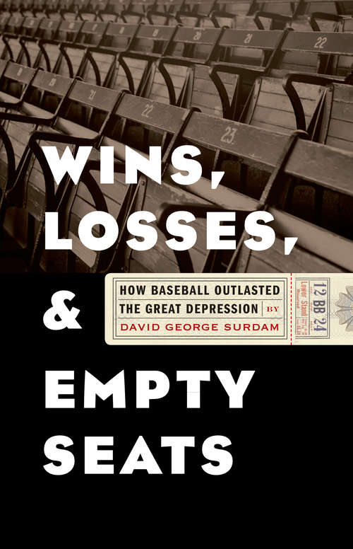 Book cover of Wins, Losses, and Empty Seats: How Baseball Outlasted the Great Depression