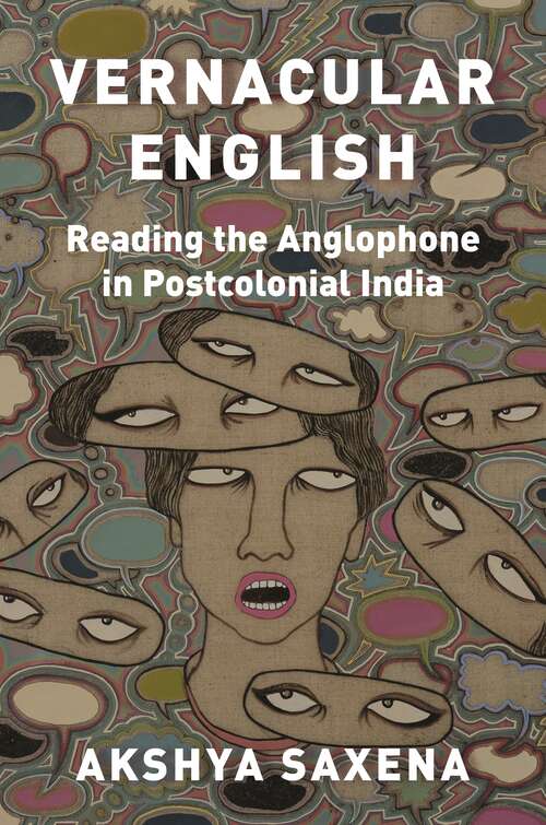 Book cover of Vernacular English: Reading the Anglophone in Postcolonial India (Translation/Transnation #45)