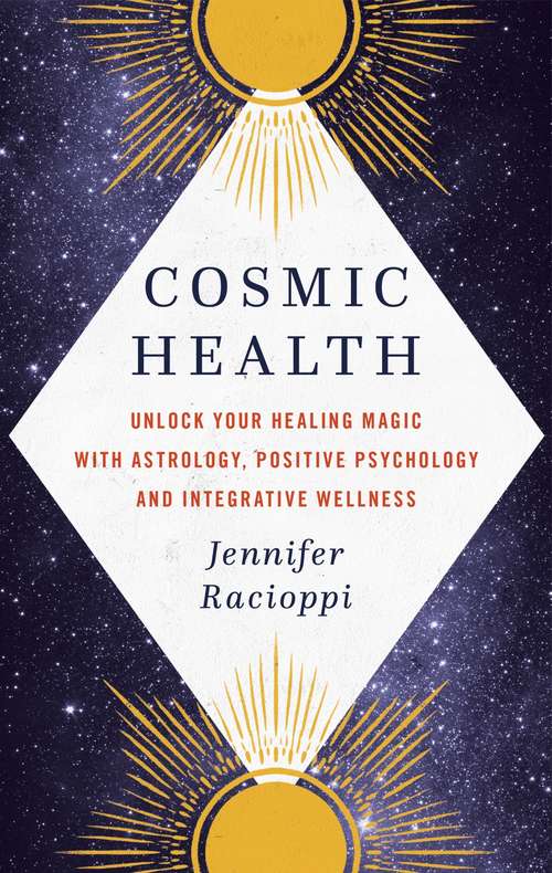 Book cover of Cosmic Health: Unlock your healing magic with astrology, positive psychology and integrative wellness