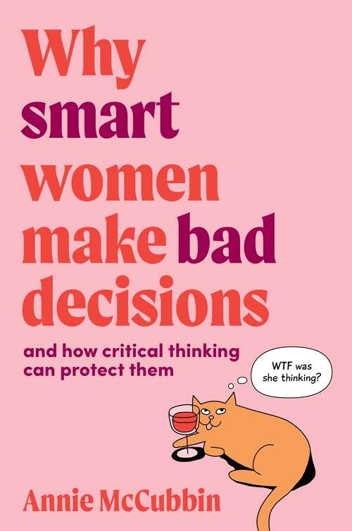 Book cover of Why Smart Women Make Bad Decisions: And How Critical Thinking Can Protect Them