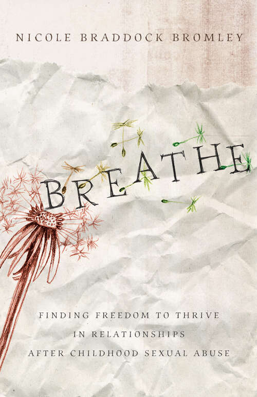 Book cover of Breathe: Finding Freedom to Thrive in Relationships After Childhood Sexual Abuse (New Edition)